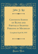 Contents Survey of Blind and Partially Sighted Persons in Michigan: Completed April 10, 1935 (Classic Reprint)