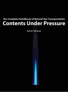 Contents Under Pressure: The Complete Handbook of Natural Gas Transportation