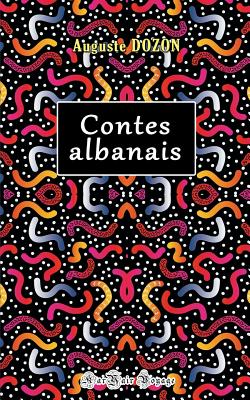 Contes Albanais - Edition, Karyair Voyage (Editor), and Dozon, Auguste