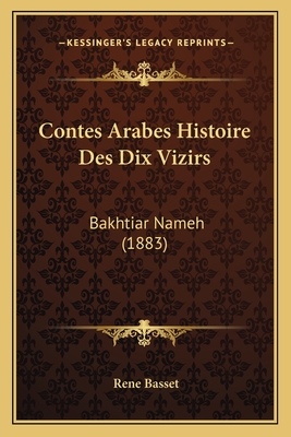 Contes Arabes Histoire Des Dix Vizirs: Bakhtiar Nameh (1883) - Basset, Rene