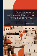 Contes Arabes Modernes, Recueillis Et Tr. Par G. Spitta...
