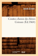 Contes Choisis Des Frres Grimm (d.1864)