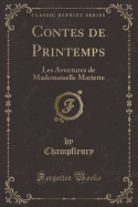 Contes de Printemps: Les Aventures de Mademoiselle Mariette (Classic Reprint)