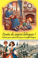 Contes de sagesse bilingues ! Histoires pour enfants en franais et anglais bilingues: Plongez les jeunes apprenants dans deux langues avec des histoires interactives et colores