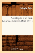 Contes Du Chat Noir. Le Printemps (d.1888-1891)