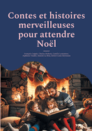 Contes et histoires merveilleuses pour attendre No?l: Un Livre pour Faire R?ver vos Enfants Avant les F?tes et pour Patienter jusqu'au R?veillon