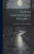 Contes Fantastiques, Volume 1...