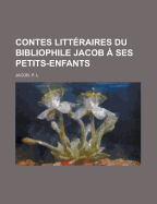 Contes Litteraires Du Bibliophile Jacob a Ses Petits-Enfants