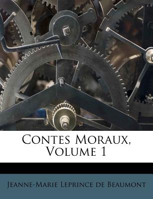 Contes Moraux, Volume 1 - Jeanne-Marie Leprince De Beaumont (Creator)