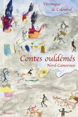 Contes Ouldemes (Nord Cameroun). L'Idiot, L'Infirme, L'Orphelin Et La Vieille Femme - De Colombel, V