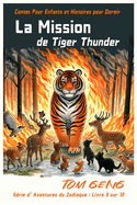 Contes Pour Enfants et Histoires pour Dormir: La Mission de Tiger Thunder: S?rie d'Aventures du Zodiaque: Livre 3 sur 12
