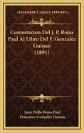 Contestacion del J. P. Rojas Paul Al Libro del F. Gonzalez Guinan (1891)