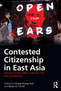 Contested Citizenship in East Asia: Developmental Politics, National Unity, and Globalization