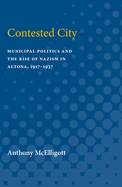 Contested City: Municipal Politics and the Rise of Nazism in Altona, 1917-1937