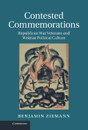 Contested Commemorations: Republican War Veterans and Weimar Political Culture