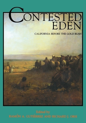 Contested Eden: California Before the Gold Rush Volume 1 - Gutirrez, Ramn a (Editor), and Orsi, Richard J (Editor)