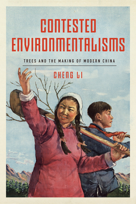 Contested Environmentalisms: Trees and the Making of Modern China - Li, Cheng