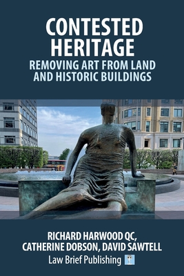Contested Heritage - Removing Art from Land and Historic Buildings - Harwood, Richard, and Dobson, Catherine, and Sawtell, David