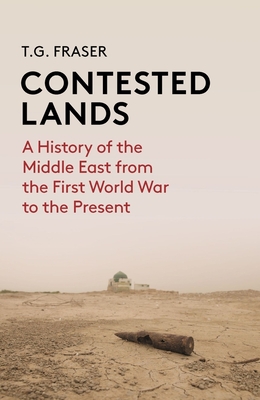 Contested Lands: A History of the Middle East From the First World War to the Present - Fraser, T G