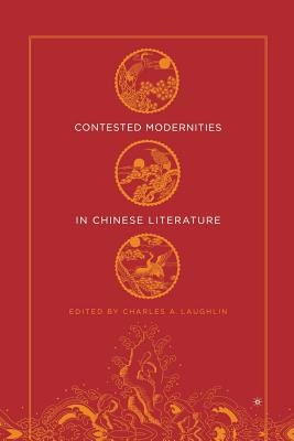 Contested Modernities in Chinese Literature - Laughlin, C (Editor)