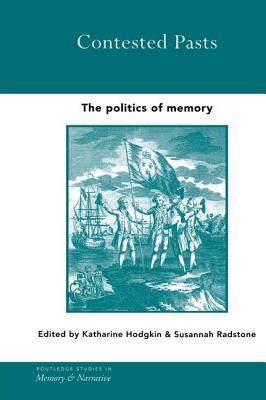 Contested Pasts: The Politics of Memory - Hodgkin, Katharine (Editor), and Radstone, Susannah (Editor)