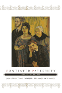 Contested Paternity: Constructing Families in Modern France