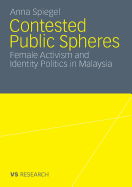 Contested Public Spheres: Female Activism and Identity Politics in Malaysia