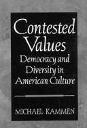 Contested Values: Democracy & Diversity in American Culture - Kammen, Michael G