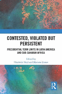 Contested, Violated But Persistent: Presidential Term Limits in Latin America and Sub-Saharan Africa