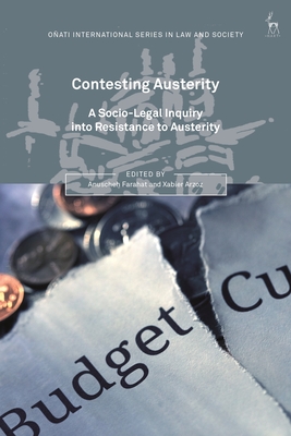 Contesting Austerity: A Socio-Legal Inquiry - Farahat, Anuscheh (Editor), and Hunter, Rosemary (Editor), and Arzoz, Xabier (Editor)