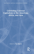 Contesting Colonial Capitalism in the Americas, Africa, and Asia