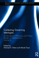 Contesting Governing Ideologies: An Educational Philosophy and Theory Reader on Neoliberalism, Volume III