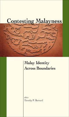 Contesting Malayness: Malay Identity Across Boundaries - Barnard, Timothy P (Editor)