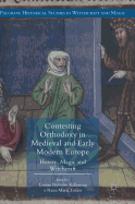 Contesting Orthodoxy in Medieval and Early Modern Europe: Heresy, Magic and Witchcraft