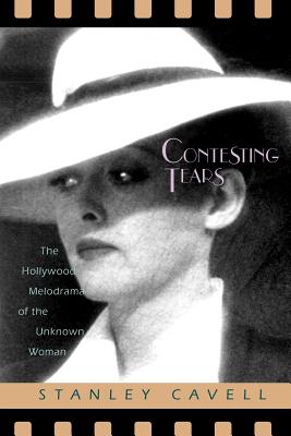 Contesting Tears: The Hollywood Melodrama of the Unknown Woman - Cavell, Stanley