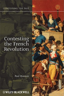 Contesting the French Revolution - Hanson, Paul R