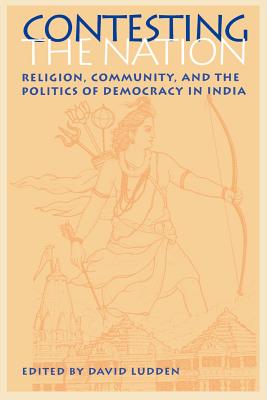 Contesting the Nation: Religion, Community, and the Politics of Democracy in India - Ludden, David (Editor)