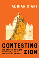 Contesting Zion: The Vatican, American Catholics, and the Partition of Palestine