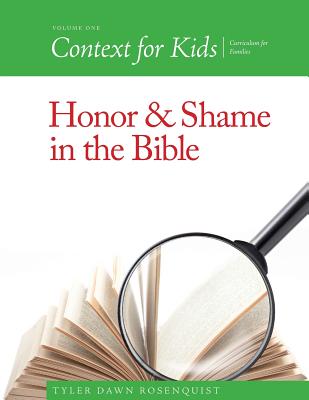 Context For Kids: Honor and Shame in the Bible - Rosenquist, Tyler Dawn