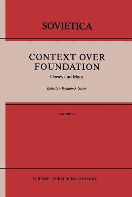 Context Over Foundation: Dewey and Marx - Gavin, W J (Editor)