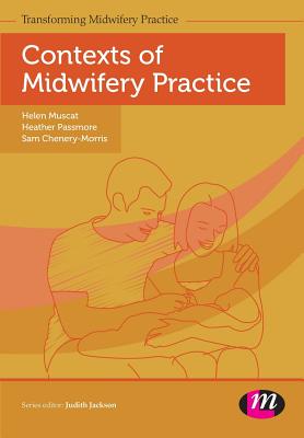 Contexts of Midwifery Practice - Muscat, Helen, and Passmore, Heather, and Chenery-Morris, Sam