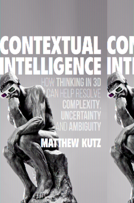 Contextual Intelligence: How Thinking in 3D Can Help Resolve Complexity, Uncertainty and Ambiguity - Kutz, Matthew, PhD, CSCS