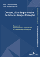 Contextualiser la grammaire du Fran?ais Langue ?trang?re; Discours et Repr?sentations Grammaticales du Fran?ais Langue ?trang?re