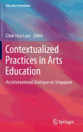 Contextualized Practices in Arts Education: An International Dialogue on Singapore