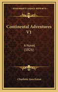 Continental Adventures V1: A Novel (1826)