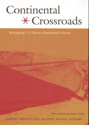 Continental Crossroads: Remapping U.S.-Mexico Borderlands History - Truett, Samuel (Editor)