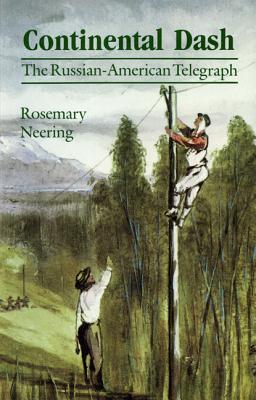 Continental Dash: The Russian-American Telegraph - Neering, Rosemary