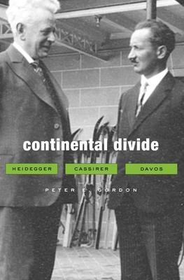 Continental Divide: Heidegger, Cassirer, Davos - Gordon, Peter E
