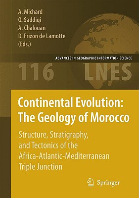 Continental Evolution: The Geology of Morocco: Structure, Stratigraphy, and Tectonics of the Africa-Atlantic-Mediterranean Triple Junction - Michard, Andr (Editor), and Saddiqi, Omar (Editor), and Chalouan, Ahmed (Editor)