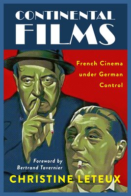 Continental Films: French Cinema under German Control - Leteux, Christine